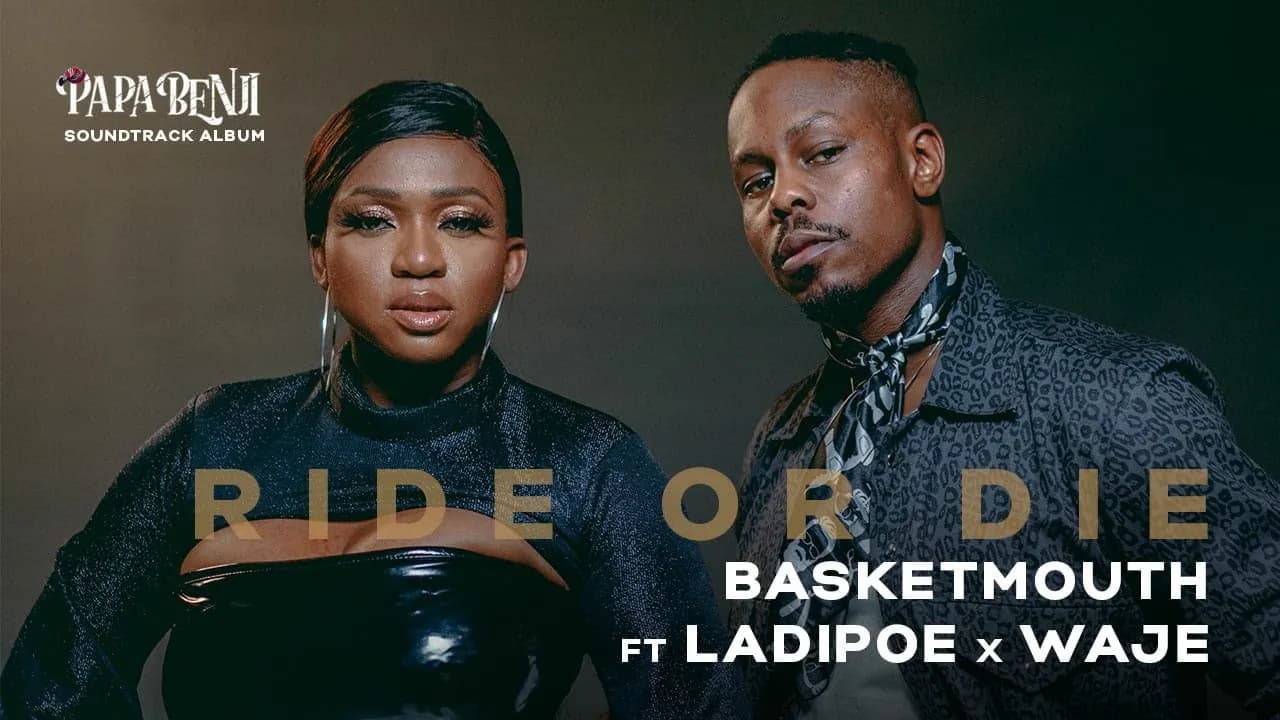 Ride or Die [MUSIC VIDEO] Basketmouth Feat Waje & Ladipoe #PapaBenjiSoundtrack