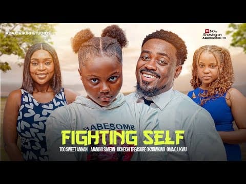 FIGHTING SELF - TOO SWEET ANANG, AJANIGO INIKPI, OMA OJUKWU, UCHECHI TREASURE OKONKWO Adakirikiri
